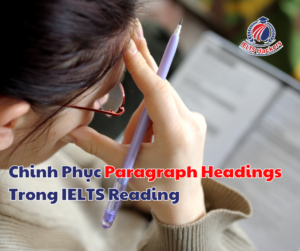 Chinh Phục Paragraph Headings Trong IELTS Reading